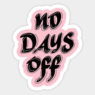 No days off Sticker